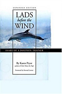 Lads Before the Wind: Diary of a Dolphin Trainer (Paperback, 4, Expanded)