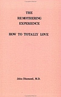The Remothering Experience : How To Totally Love (Paperback)