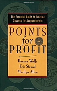 Points for Profit: The Essential Guide to Practice Success for Acupuncturists (Paperback, 1st)