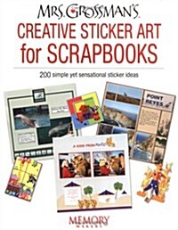 Mrs. Grossmans Creative Sticker Art for Scrapbooks: 200 Simple Yet Sensational Sticker Ideas (Paperback)