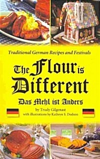 The Flour Is Different - Traditional German Recipes and Festivals (Paperback, Spiral)