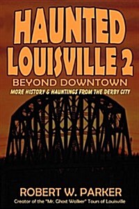 Haunted Louisville 2: Beyond Downtown (Paperback)