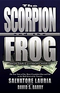 The Scorpion and the Frog: High Times and High Crimes (Hardcover, First Edition)