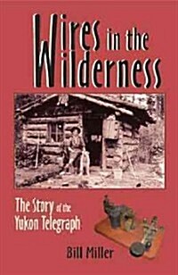 Wires in the Wilderness: The Story of the Yukon Telegraph (Paperback, UK)