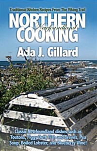 Northern Newfoundland Cooking: Traditional Kitchen Recipes From The Viking Trail (Paperback)
