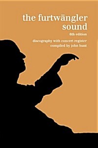 The Furtwangler Sound. Discography and Concert Listing. Sixth Edition. [Furtwaengler / Furtwangler] [1999]. (Paperback, 6th, Revised)