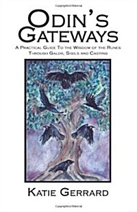 Odins Gateways : A Practical Guide to the Wisdom of the Runes, Through Galdr, Sigils and Casting (Paperback)