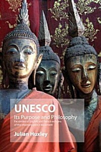 UNESCO: Its Purpose and Philosophy : Facsimiles of English and French Editions of This Visionary Policy Document (Paperback)