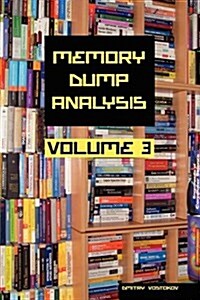 Memory Dump Analysis Anthology, Volume 3 (Hardcover)