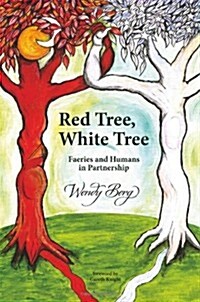 Red Tree, White Tree: Faeries and Humans in Partnership (Paperback)