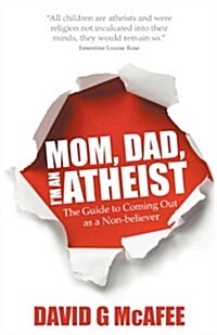 Mom, Dad, Im an Atheist - The Guide to Coming Out as a Non-Believer (Paperback)