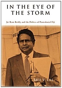 In the Eye of the Storm: Jai Ram Reddy and the Politics of Postcolonial Fiji (Paperback)