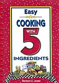 Easy Cooking With 5 Ingredients (Hardcover, Spiral, Reprint)