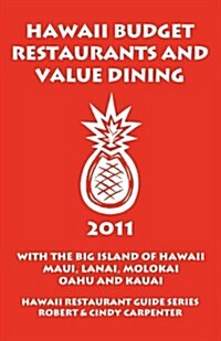 Hawaii Budget Restaurants and Value Dining 2011 with the Big Island of Hawaii, Maui, Lanai, Molokai, Oahu and Kauai (Paperback)