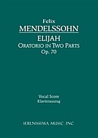 Elijah, Op.70: Vocal Score (Paperback)