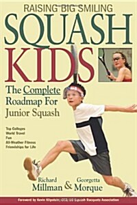 Raising Big Smiling Squash Kids: The Complete Roadmap for Junior Squash (Paperback)