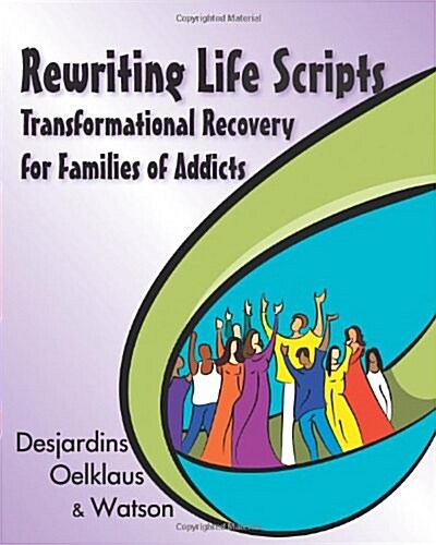 Rewriting Life Scripts: Transformational Recovery for Families of Addicts (Paperback)