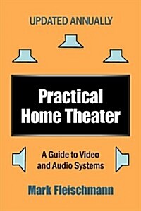 Practical Home Theater: A Guide to Video and Audio Systems (2013 Edition) (Practical Home Theater: A Guide to Video & Audio Systems) (Paperback, 12th)