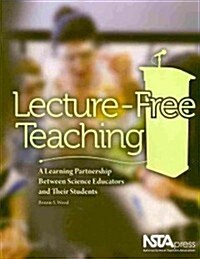 Lecture-Free Teaching: A Learning Partnership Between Science Educators and Their Students (Hardcover)