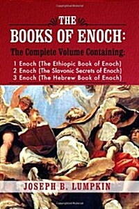 The Books of Enoch: A Complete Volume Containing 1 Enoch (the Ethiopic Book of Enoch), 2 Enoch (the Slavonic Secrets of Enoch), and 3 Enoc (Paperback)