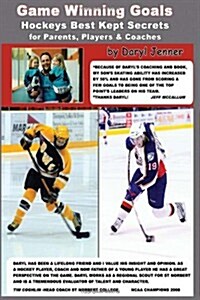 Game Winning Goals: Hockeys Best Kept Secrets for Parents, Players & Coaches (Paperback)