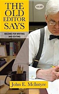 The Old Editor Says: Maxims for Writing and Editing (Paperback)