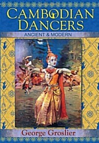 Cambodian Dancers - Ancient and Modern (Paperback)