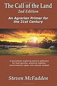 The Call of the Land, 2nd Edition, an Agrarian Primer for the 21st Century (Paperback)