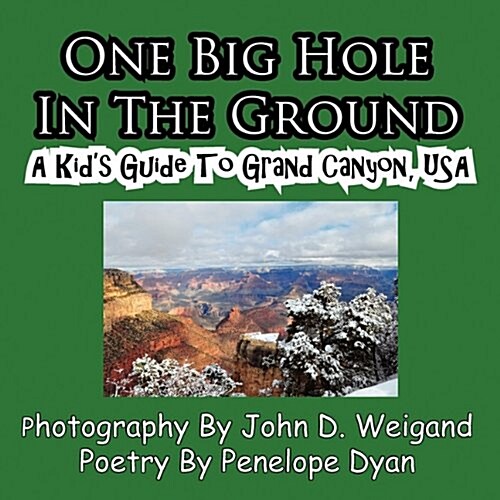 One Big Hole in the Ground, a Kids Guide to Grand Canyon, USA (Paperback)