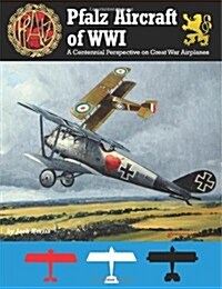 Pfalz Aircraft of WWI: A Centennial Perspective on Great War Airplanes (Volume 5) (Paperback)