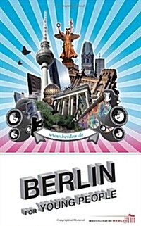 Berlin for Young People: A Travel and Sightseeing Guide for the Student and the Adolescent Traveler to Berlin, With the Best Walking Tours and Hostels (Paperback, 1st U.S.)