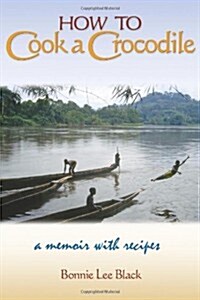 How to Cook a Crocodile: A Memoir with Recipes (Paperback, Peace Corp Writ)