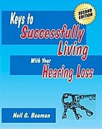 Keys to Successfully Living With Your Hearing Loss  (2nd Edition) (Paperback)