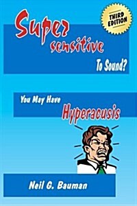 Supersensitive to Sound? (3rd Edition): You May Have Hyperacusis (Paperback)