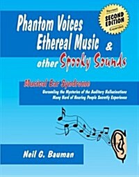 Phantom Voices, Ethereal Music & Other Spooky Sounds (2nd Edition): Musical Ear Syndrome (Paperback)