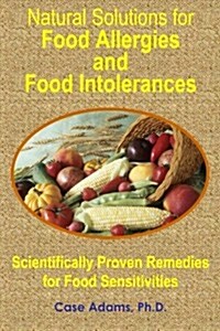 Natural Solutions for Food Allergies and Food Intolerances: Scientifically Proven Remedies for Food Sensitivities (Paperback)