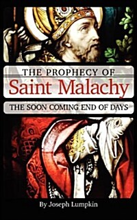 The Prophecy of Saint Malachy: The Soon Coming End of Days (Paperback)