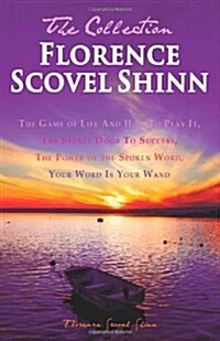 Florence Scovel Shinn - The Collection: The Game of Life and How to Play It, the Secret Door to Success, the Power of the Spoken Word, Your Word Is Yo (Paperback)