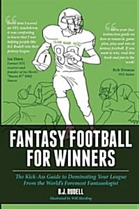 Fantasy Football for Winners: The Kick-Ass Guide to Dominating Your League from the Worlds Foremost Fantasologist (Paperback)