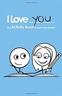 I Love You: The Activity Book Meant to Be Shared (Paperback)