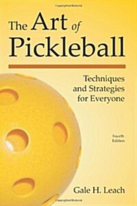 The Art of Pickleball: Techniques and Strategies for Everyone (Paperback, 4)