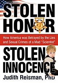 Stolen Honor Stolen Innocence: How America Was Betrayed by the Lies and Sexual Crimes of a Mad Scientist (Paperback, 4)