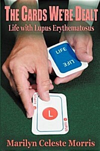 The Cards Were Dealt: Life with Lupus Erythematosus (Paperback)