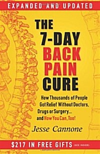 The 7-Day Back Pain Cure: How Thousands of People Got Relief Without Doctors, Drugs, or Surgery... and How You Can, Too! (Paperback)