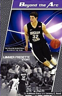 Beyond the ARC: The Jimmer Fredette Story (Paperback)