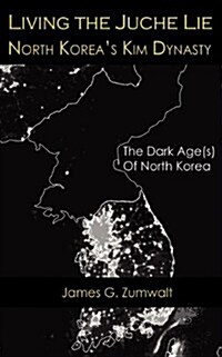 Living the Juche Lie North Koreas Kim Dynasty (Paperback)