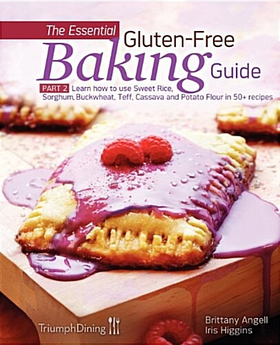 The Essential Gluten-Free Baking Guide: Part 2: Learn How to Use Sweet Rice, Sorghum, Buckwheat, Teff, Cassava and Potato Flour in 50+ Recipes (Paperback)