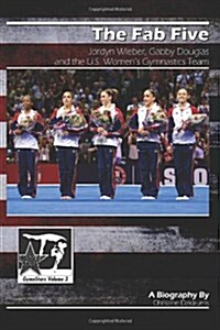 The Fab Five: Jordyn Wieber, Gabby Douglas, and the U.S. Womens Gymnastics Team: Gymnstars Volume 3 (Paperback)