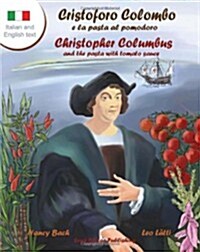 Cristoforo Colombo E La Pasta Al Pomodoro - Christopher Columbus and the Pasta with Tomato Sauce: A Bilingual Picture Book (Italian-English Text) (Paperback)