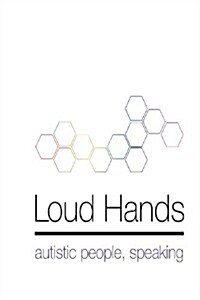Loud Hands: Autistic People, Speaking (Paperback)